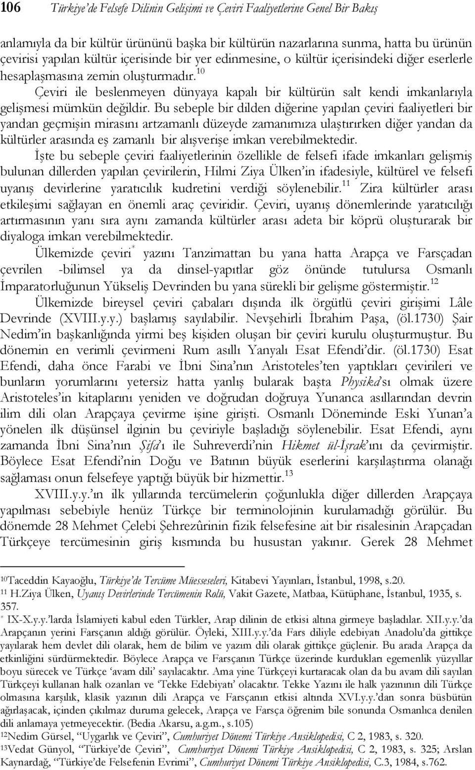 10 Çeviri ile beslenmeyen dünyaya kapalı bir kültürün salt kendi imkanlarıyla gelişmesi mümkün değildir.