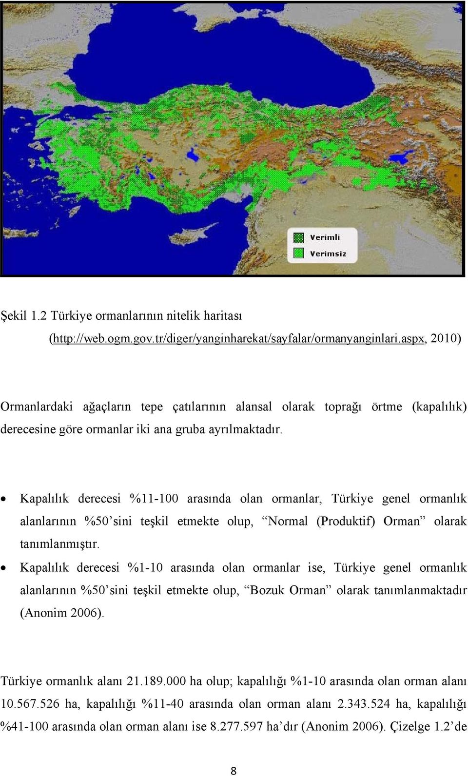 Kapalılık derecesi %11-100 arasında olan ormanlar, Türkiye genel ormanlık alanlarının %50 sini teşkil etmekte olup, Normal (Produktif) Orman olarak tanımlanmıştır.