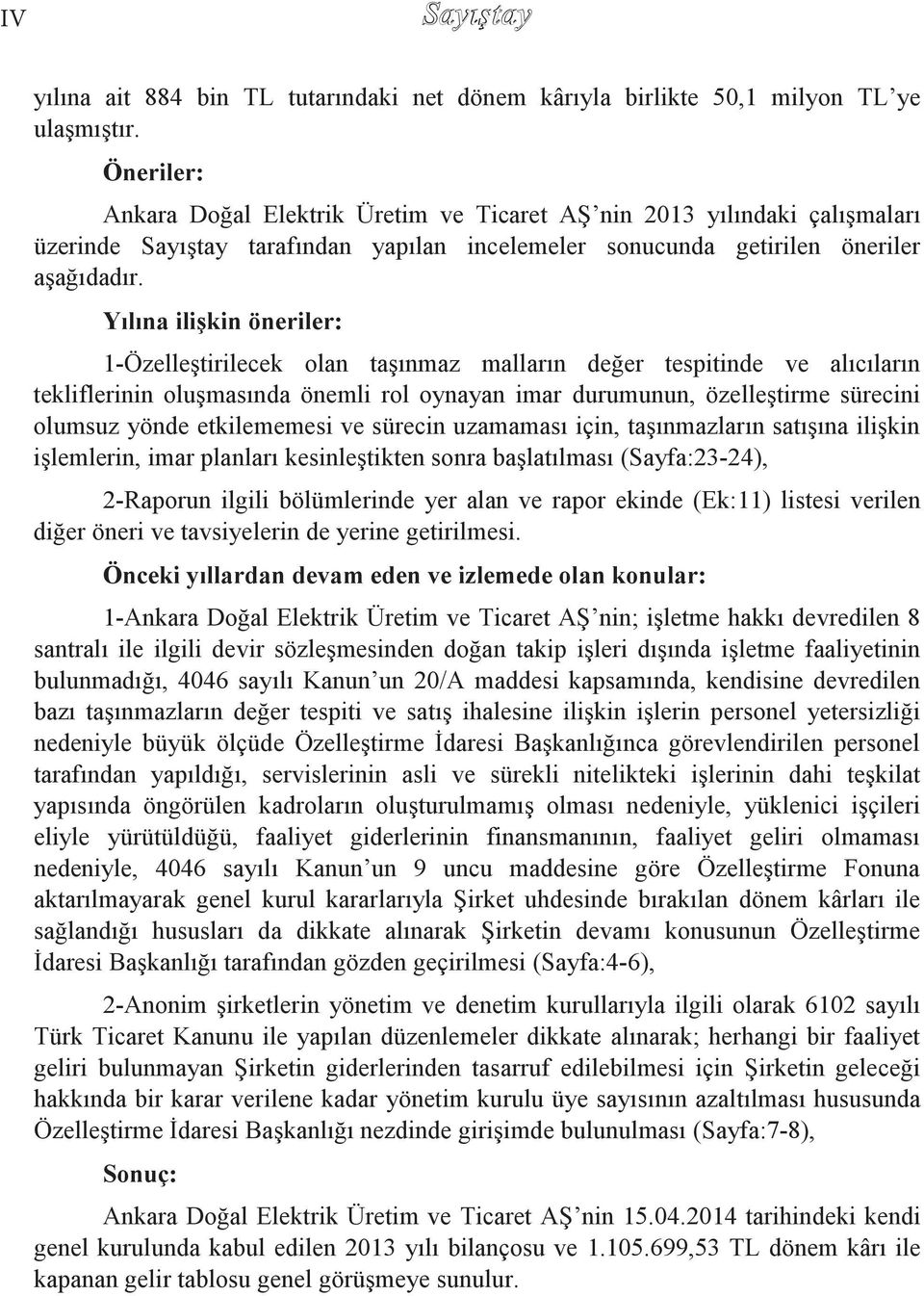 Yılına ilişkin öneriler: 1-Özelleştirilecek olan taşınmaz malların değer tespitinde ve alıcıların tekliflerinin oluşmasında önemli rol oynayan imar durumunun, özelleştirme sürecini olumsuz yönde