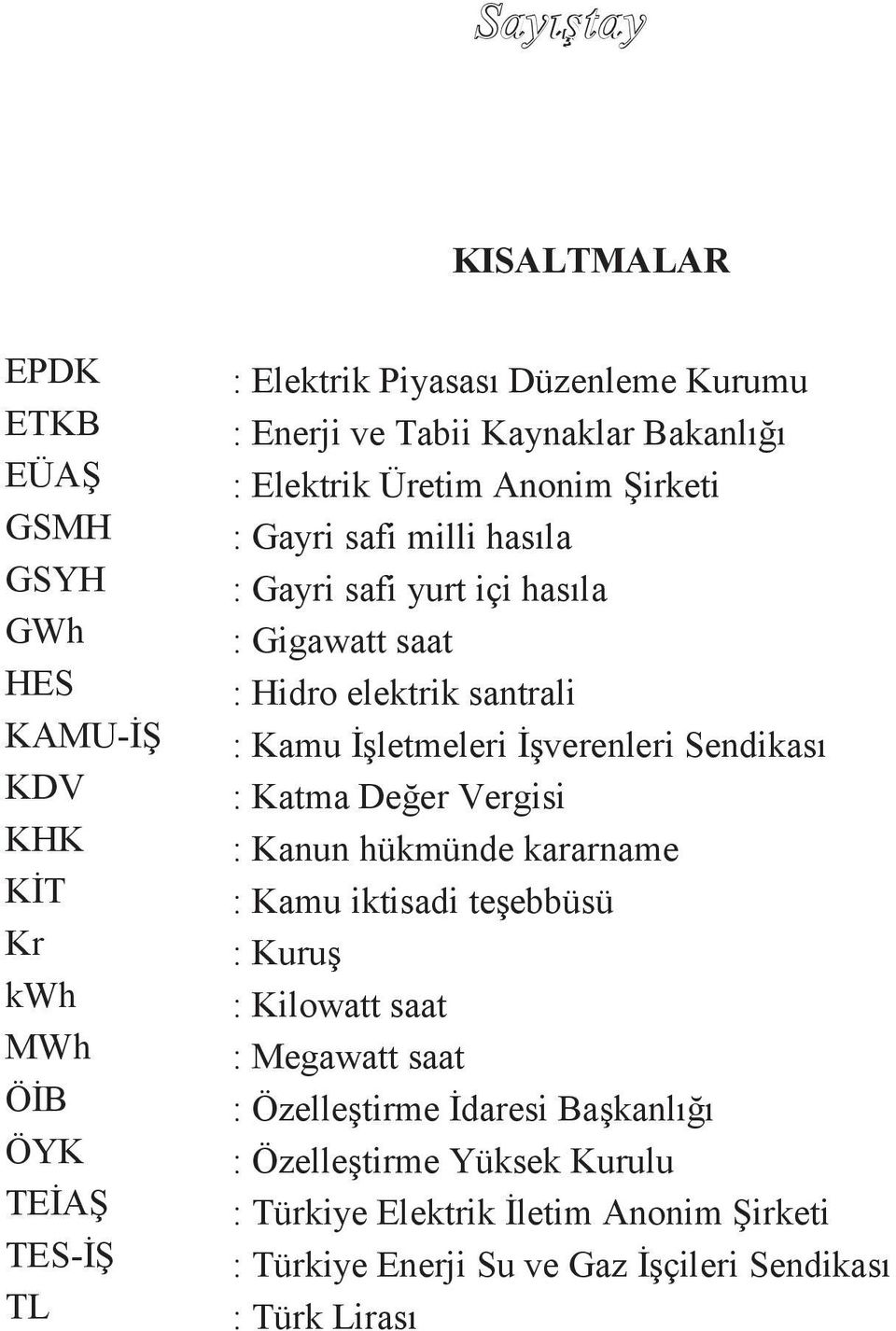 Kamu İşletmeleri İşverenleri Sendikası : Katma Değer Vergisi : Kanun hükmünde kararname : Kamu iktisadi teşebbüsü : Kuruş : Kilowatt saat : Megawatt saat :