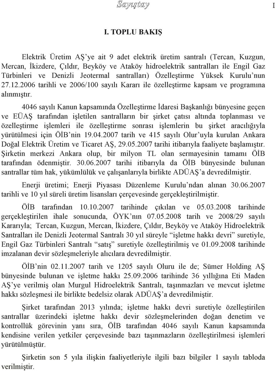 4046 sayılı Kanun kapsamında Özelleştirme İdaresi Başkanlığı bünyesine geçen ve EÜAŞ tarafından işletilen santralların bir şirket çatısı altında toplanması ve özelleştirme işlemleri ile özelleştirme