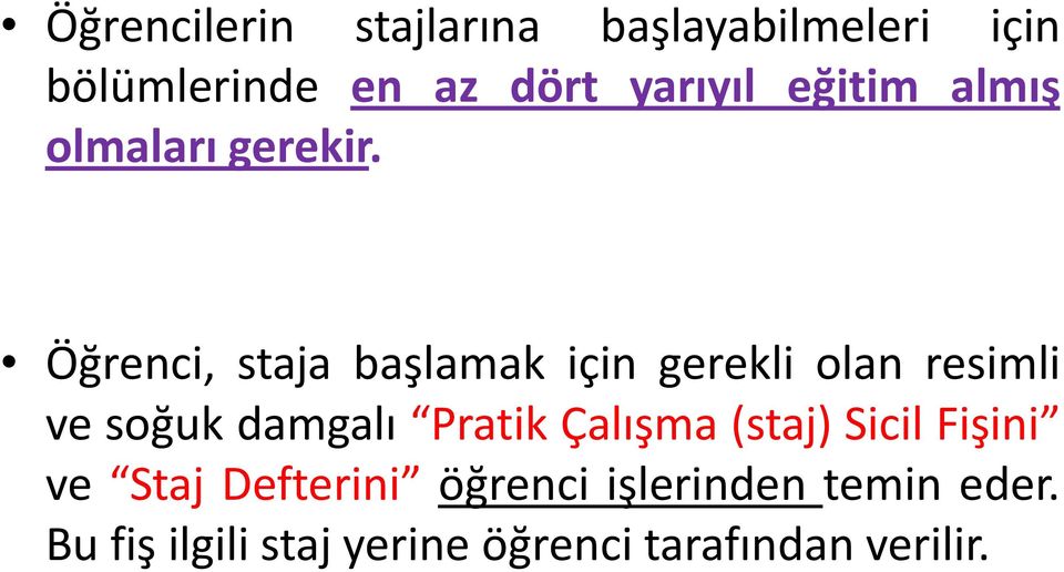 Öğrenci, staja başlamak için gerekli olan resimli ve soğuk damgalı Pratik