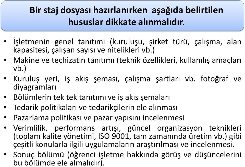 fotoğraf ve diyagramları Bölümlerin tek tek tanıtımı ve iş akış şemaları Tedarik politikaları ve tedarikçilerin ele alınması Pazarlama politikası ve pazar yapısını incelenmesi Verimlilik,