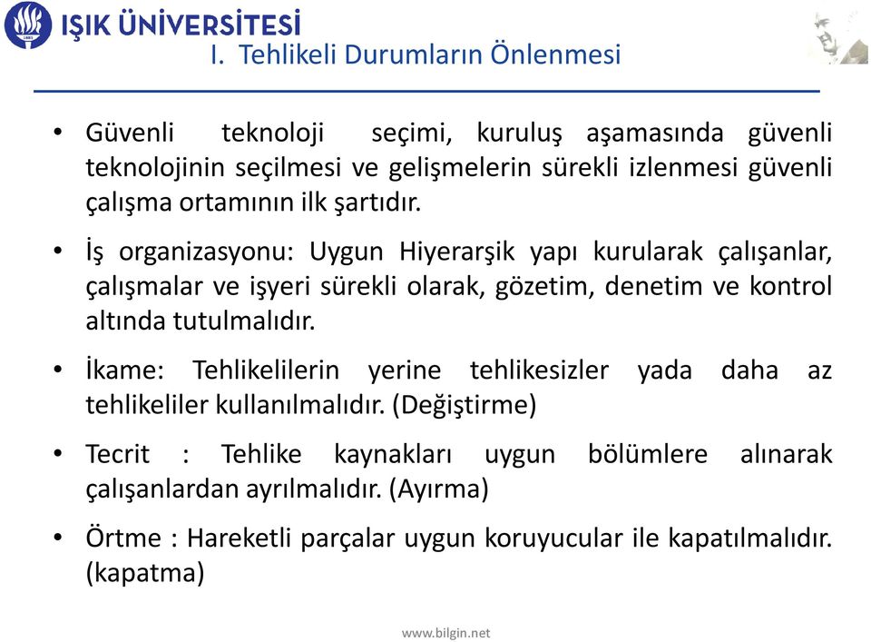 İş organizasyonu: Uygun Hiyerarşik yapı kurularak çalışanlar, çalışmalar ve işyeri sürekli olarak, gözetim, denetim ve kontrol altında tutulmalıdır.