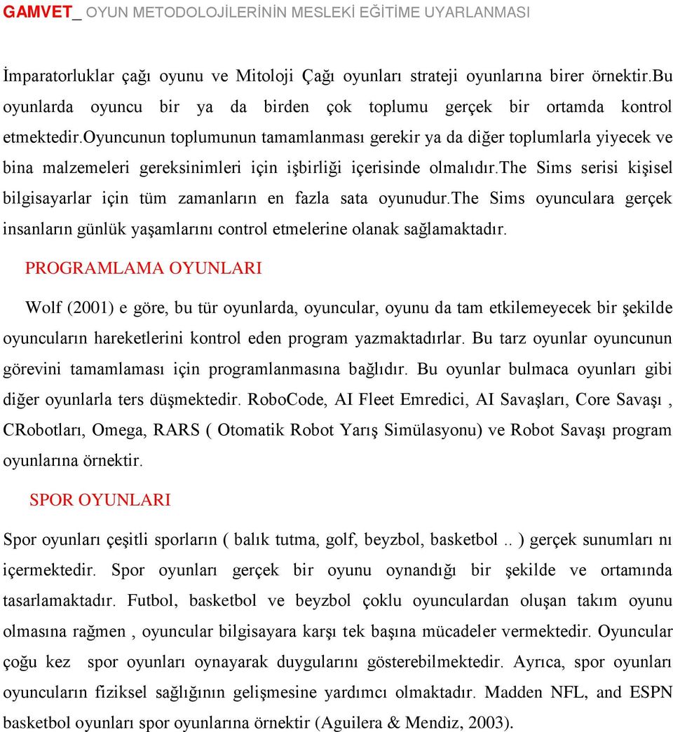 the Sims serisi kişisel bilgisayarlar için tüm zamanların en fazla sata oyunudur.the Sims oyunculara gerçek insanların günlük yaşamlarını control etmelerine olanak sağlamaktadır.