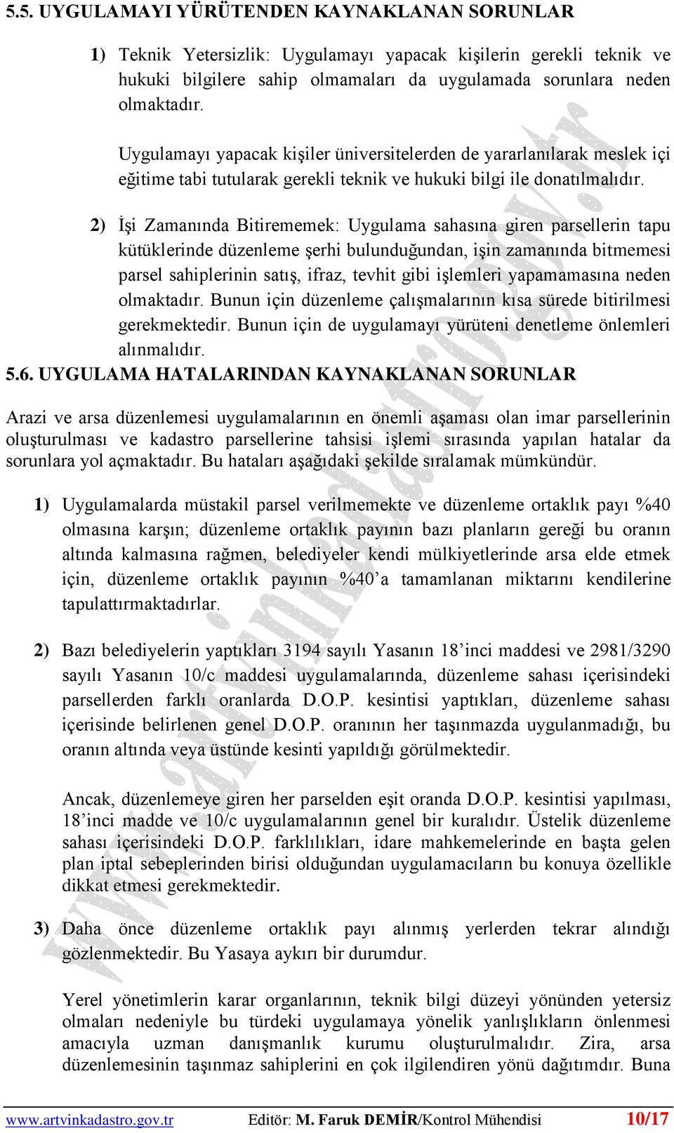 2) İşi Zamanında Bitirememek: Uygulama sahasına giren parsellerin tapu kütüklerinde düzenleme şerhi bulunduğundan, işin zamanında bitmemesi parsel sahiplerinin satış, ifraz, tevhit gibi işlemleri