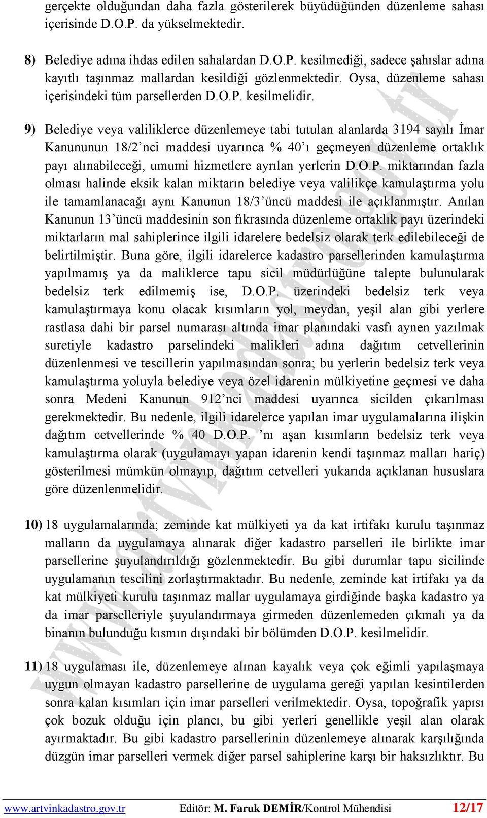 9) Belediye veya valiliklerce düzenlemeye tabi tutulan alanlarda 3194 sayılı İmar Kanununun 18/2 nci maddesi uyarınca % 40 ı geçmeyen düzenleme ortaklık payı alınabileceği, umumi hizmetlere ayrılan