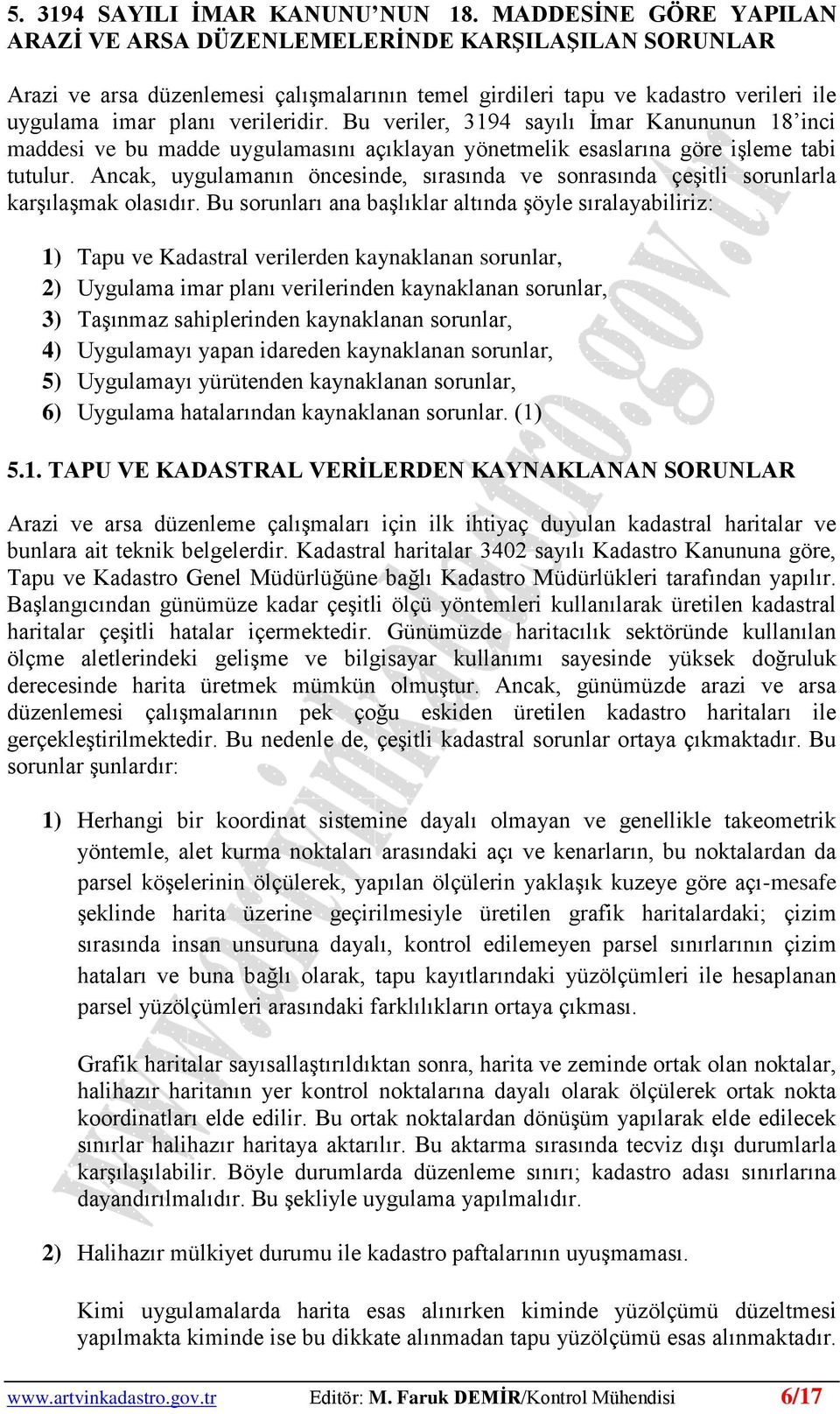 Bu veriler, 3194 sayılı İmar Kanununun 18 inci maddesi ve bu madde uygulamasını açıklayan yönetmelik esaslarına göre işleme tabi tutulur.