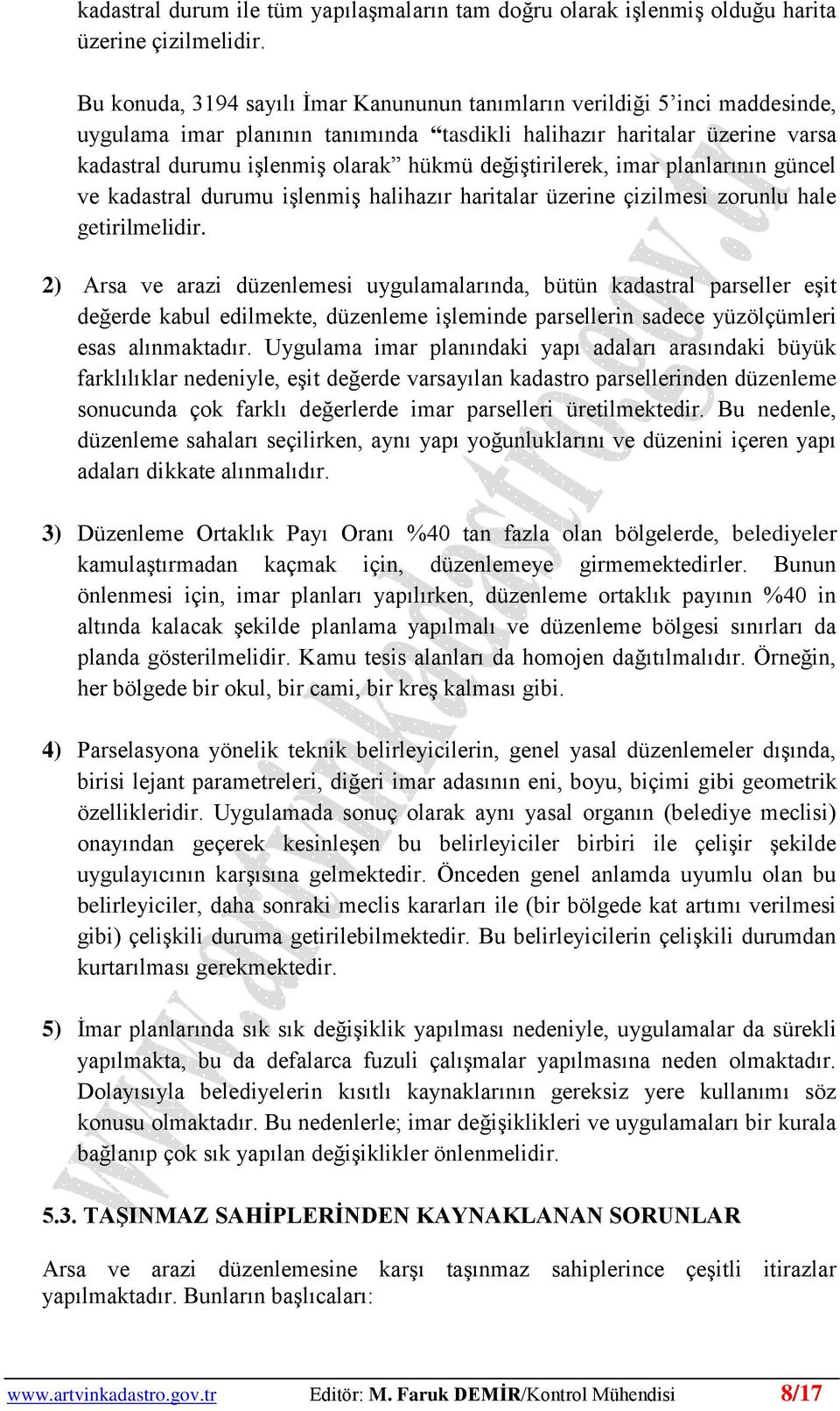 değiştirilerek, imar planlarının güncel ve kadastral durumu işlenmiş halihazır haritalar üzerine çizilmesi zorunlu hale getirilmelidir.