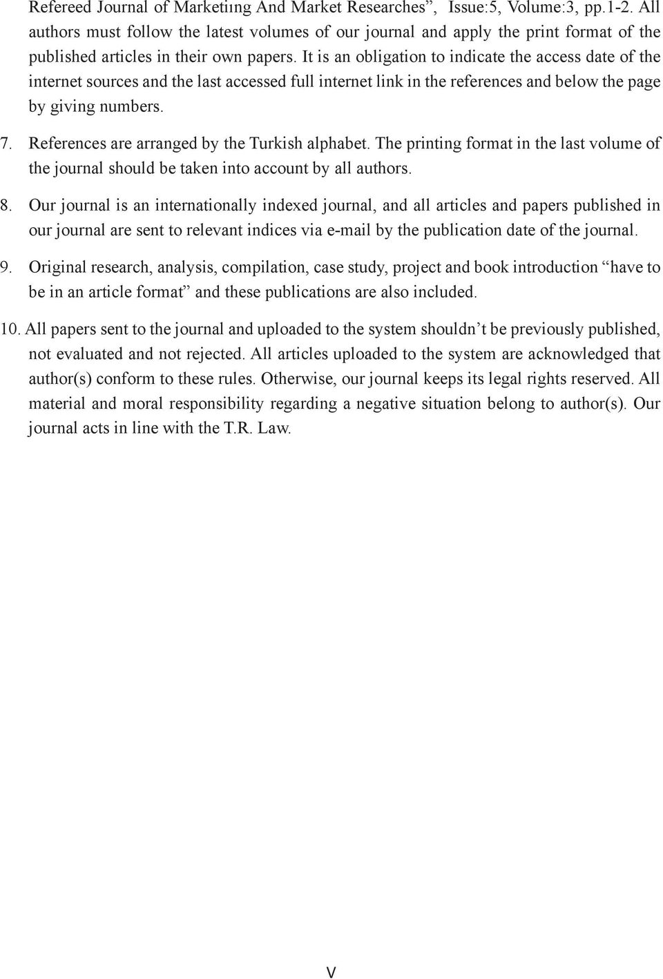 It is an obligation to indicate the access date of the internet sources and the last accessed full internet link in the references and below the page by giving numbers. 7.