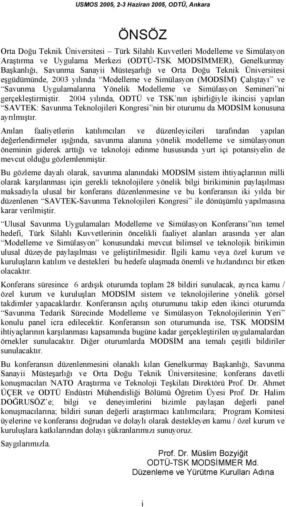 2004 yılında, ODTÜ ve TSK nın işbirliğiyle ikincisi yapılan SAVTEK: Savunma Teknolojileri Kongresi nin bir oturumu da MODSİM konusuna ayrılmıştır.