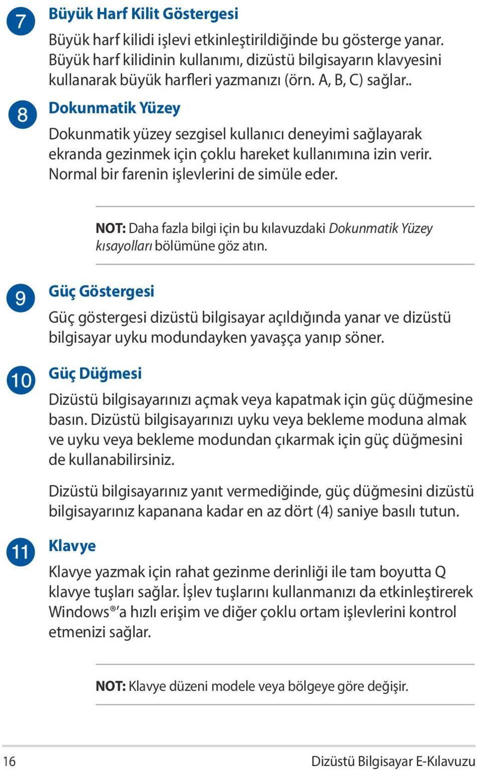 NOT: Daha fazla bilgi için bu kılavuzdaki Dokunmatik Yüzey kısayolları bölümüne göz atın.