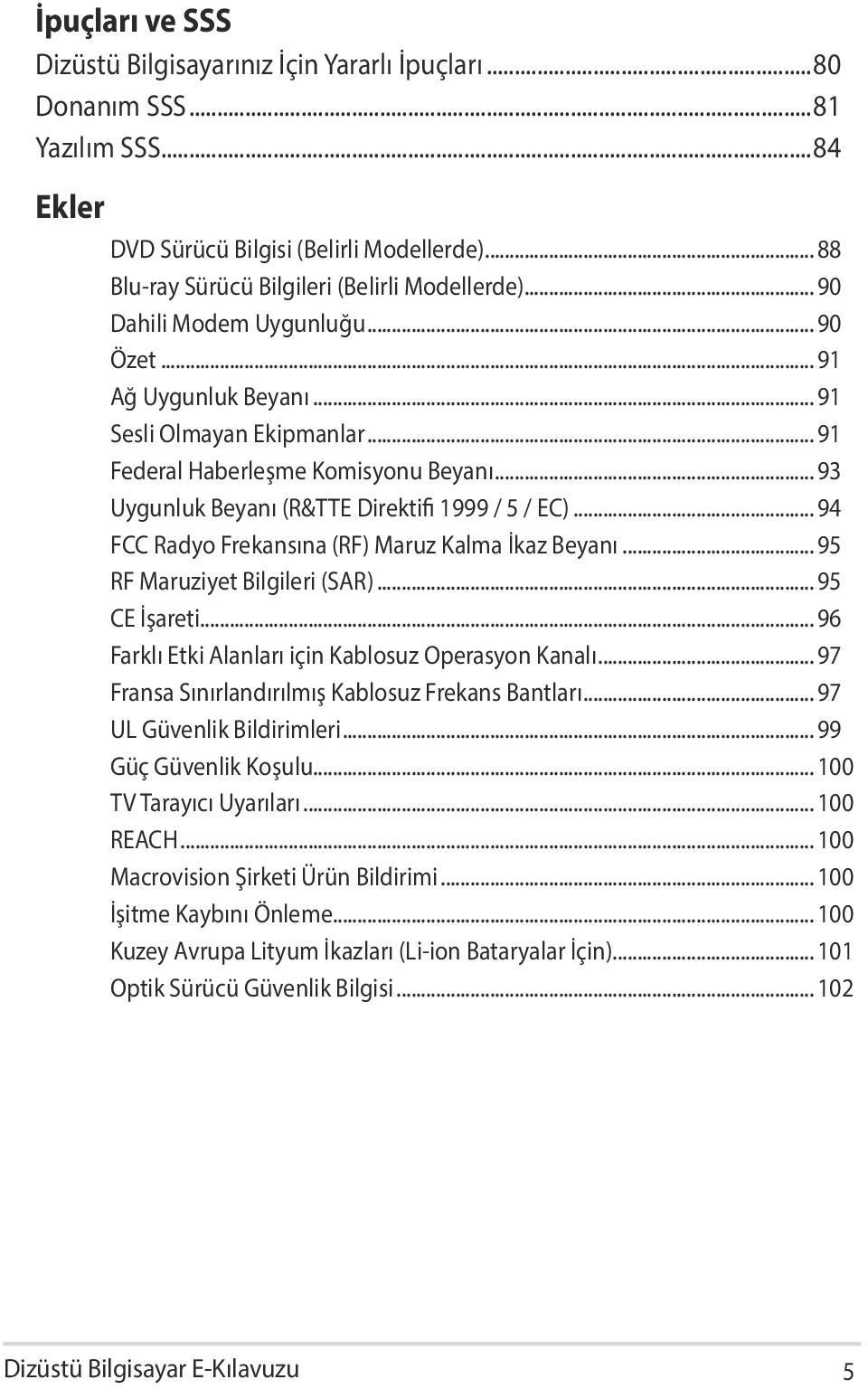 .. 94 FCC Radyo Frekansına (RF) Maruz Kalma İkaz Beyanı... 95 RF Maruziyet Bilgileri (SAR)... 95 CE İşareti... 96 Farklı Etki Alanları için Kablosuz Operasyon Kanalı.