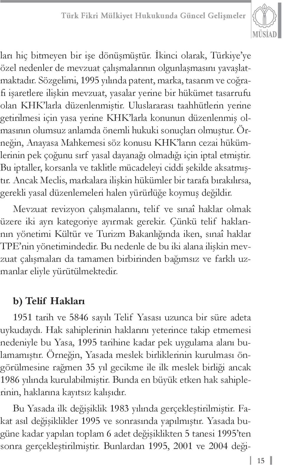 Uluslararası taahhütlerin yerine getirilmesi için yasa yerine KHK larla konunun düzenlenmiş olmasının olumsuz anlamda önemli hukuki sonuçları olmuştur.