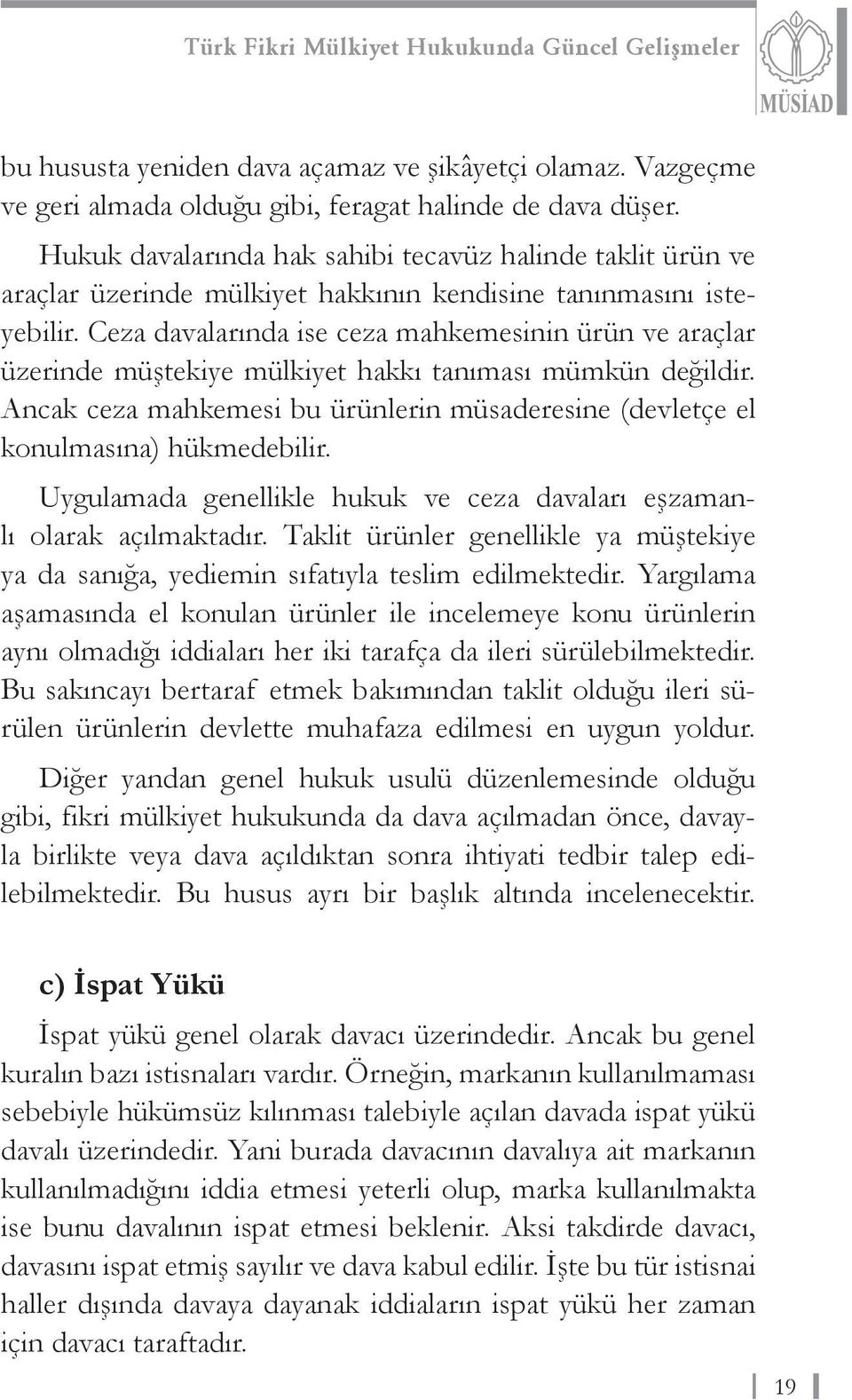 Ceza davalarında ise ceza mahkemesinin ürün ve araçlar üzerinde müştekiye mülkiyet hakkı tanıması mümkün değildir.