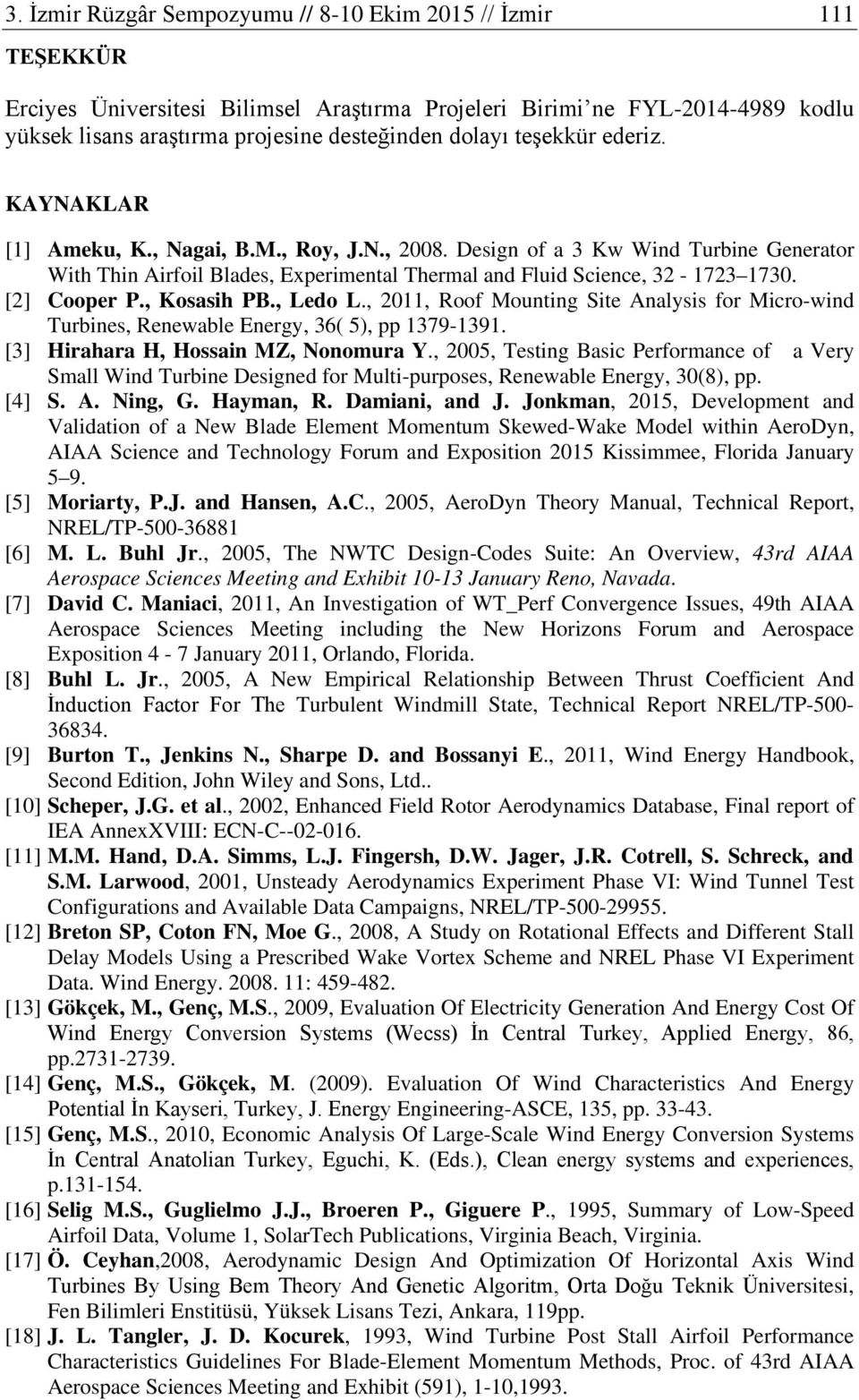 [2] Cooper P., Kosasih PB., Ledo L., 2011, Roof Mounting Site Analysis for Micro-wind Turbines, Renewable Energy, 36( 5), pp 1379-1391. [3] Hirahara H, Hossain MZ, Nonomura Y.