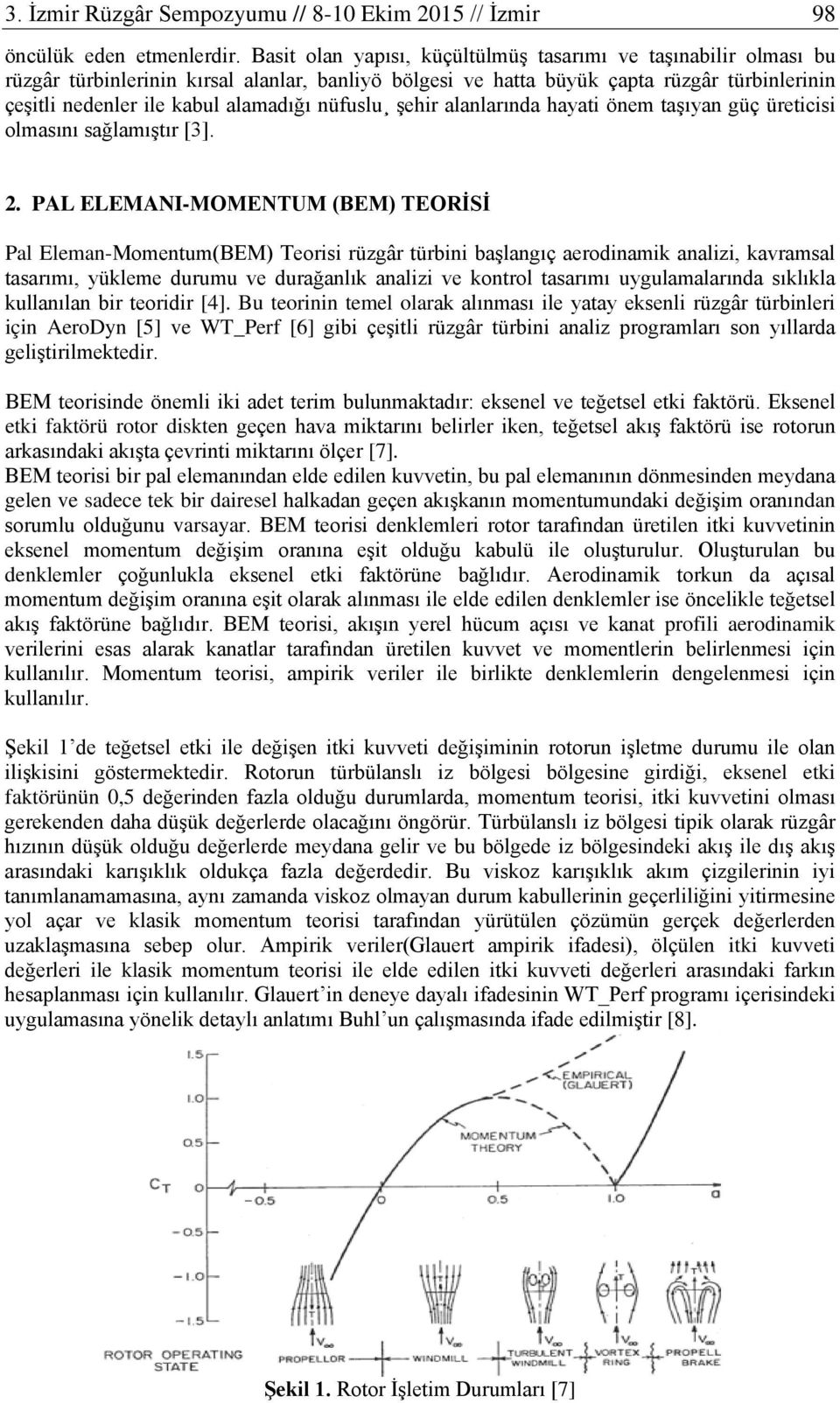 nüfuslu şehir alanlarında hayati önem taşıyan güç üreticisi olmasını sağlamıştır [3]. 2.