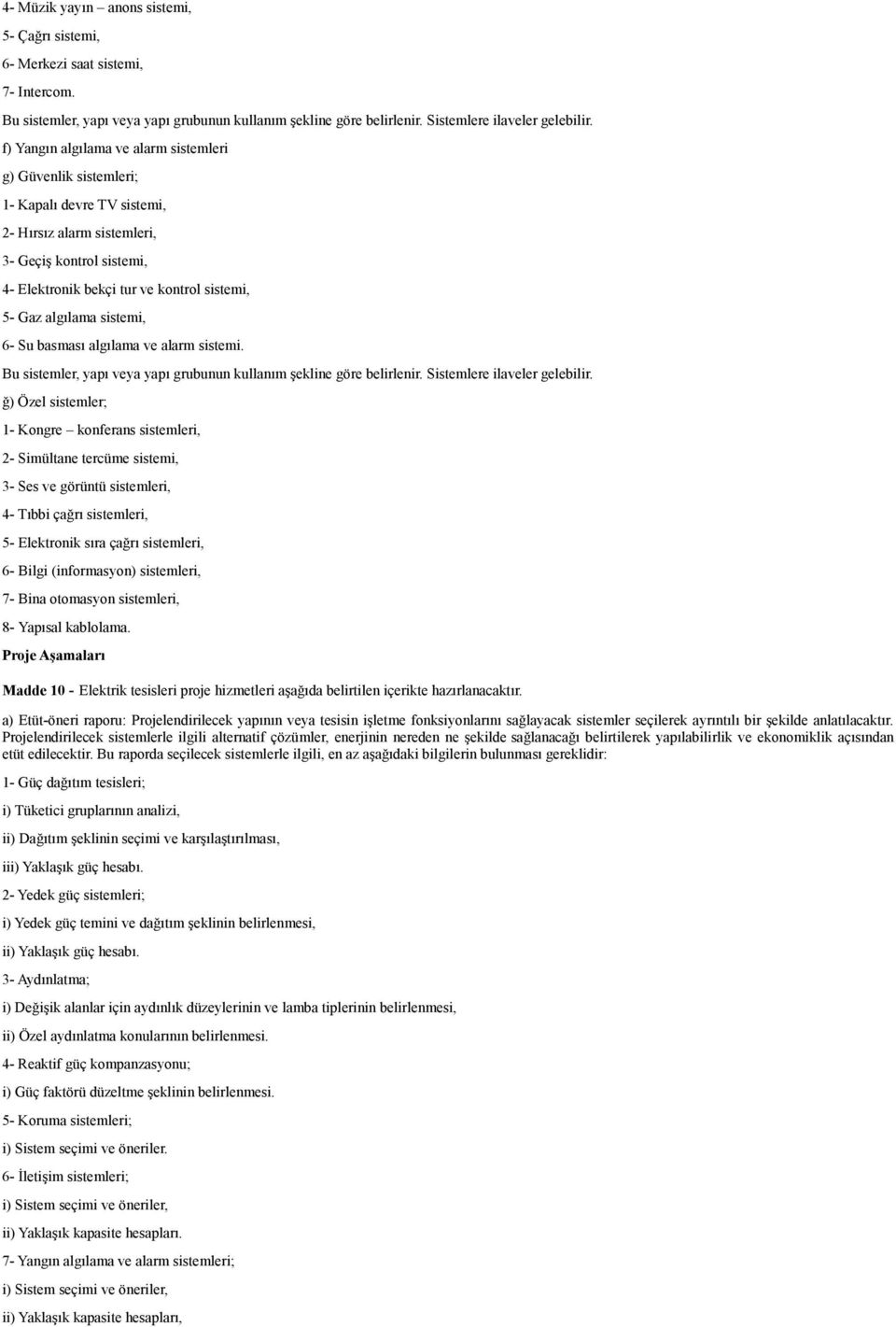 algılama sistemi, 6- Su basması algılama ve alarm sistemi. Bu sistemler, yapı veya yapı grubunun kullanım şekline göre belirlenir. Sistemlere ilaveler gelebilir.