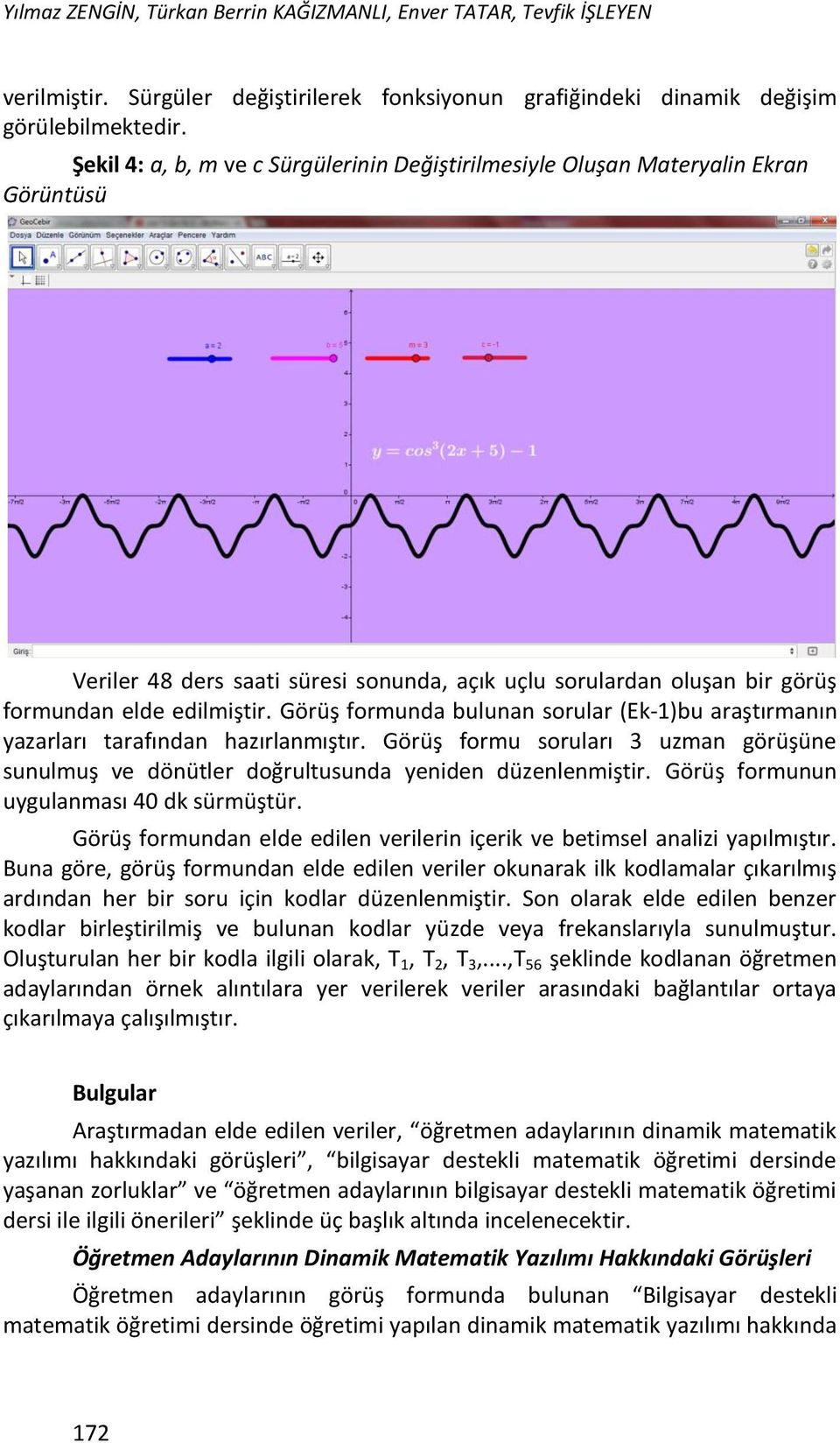 Görüş formunda bulunan sorular (Ek-1)bu araştırmanın yazarları tarafından hazırlanmıştır. Görüş formu soruları 3 uzman görüşüne sunulmuş ve dönütler doğrultusunda yeniden düzenlenmiştir.