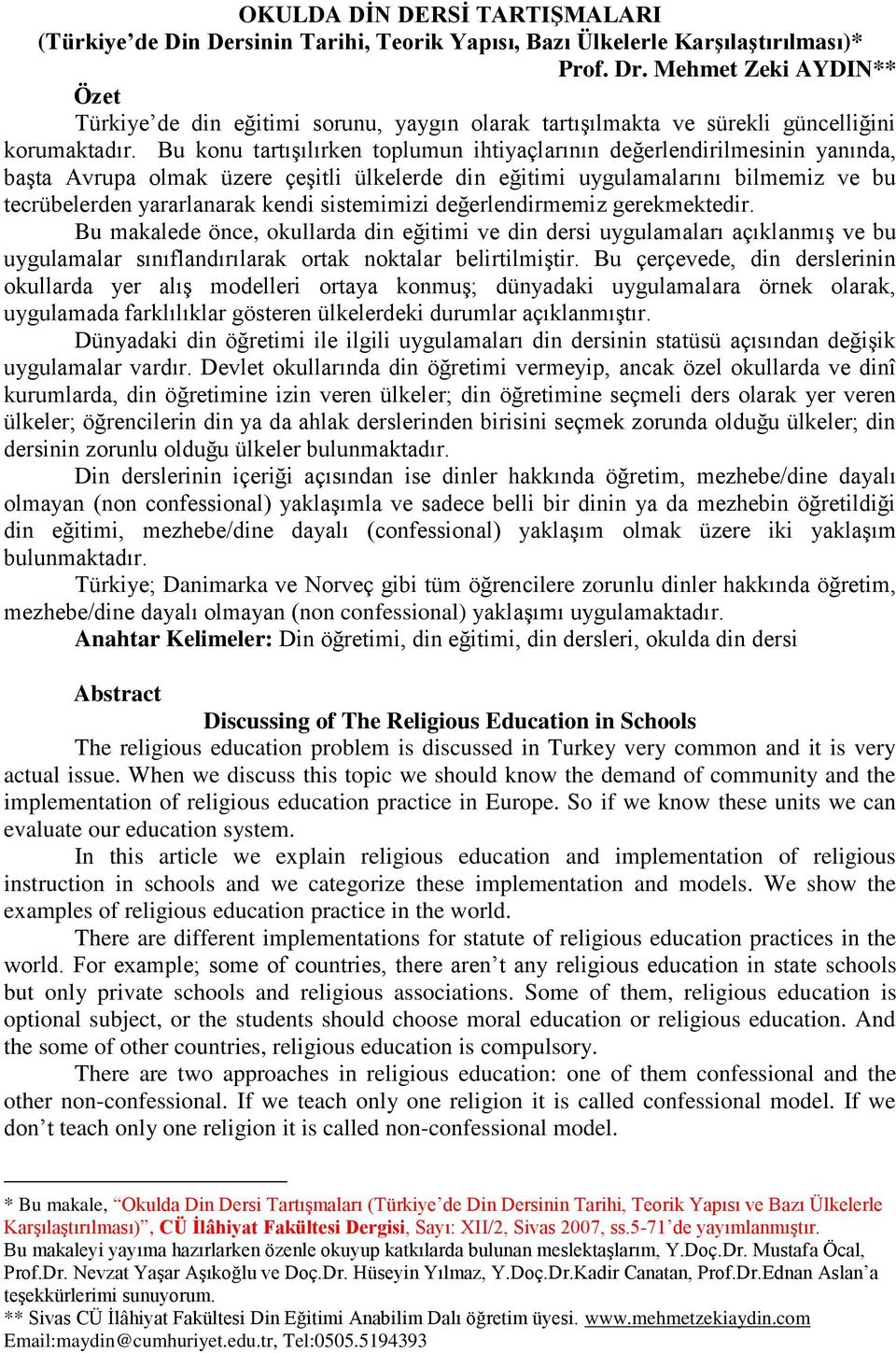 Bu konu tartışılırken toplumun ihtiyaçlarının değerlendirilmesinin yanında, başta Avrupa olmak üzere çeşitli ülkelerde din eğitimi uygulamalarını bilmemiz ve bu tecrübelerden yararlanarak kendi