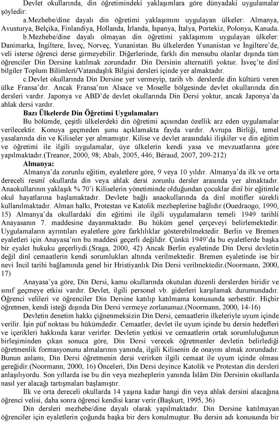 mezhebe/dine dayalı olmayan din öğretimi yaklaşımını uygulayan ülkeler: Danimarka, İngiltere, İsveç, Norveç, Yunanistan.