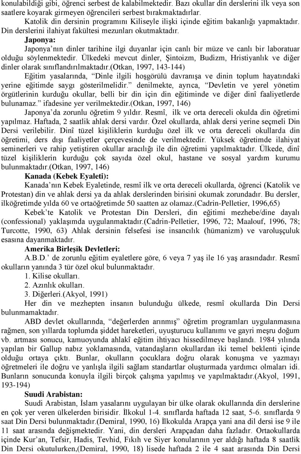 Japonya: Japonya nın dinler tarihine ilgi duyanlar için canlı bir müze ve canlı bir laboratuar olduğu söylenmektedir.