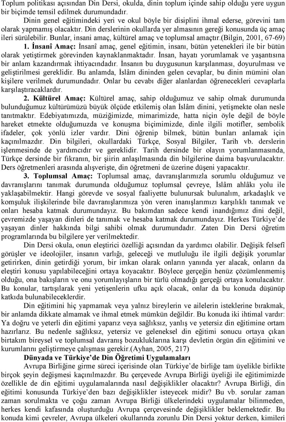 Bunlar, insani amaç, kültürel amaç ve toplumsal amaçtır.(bilgin, 2001, 67-69) 1.