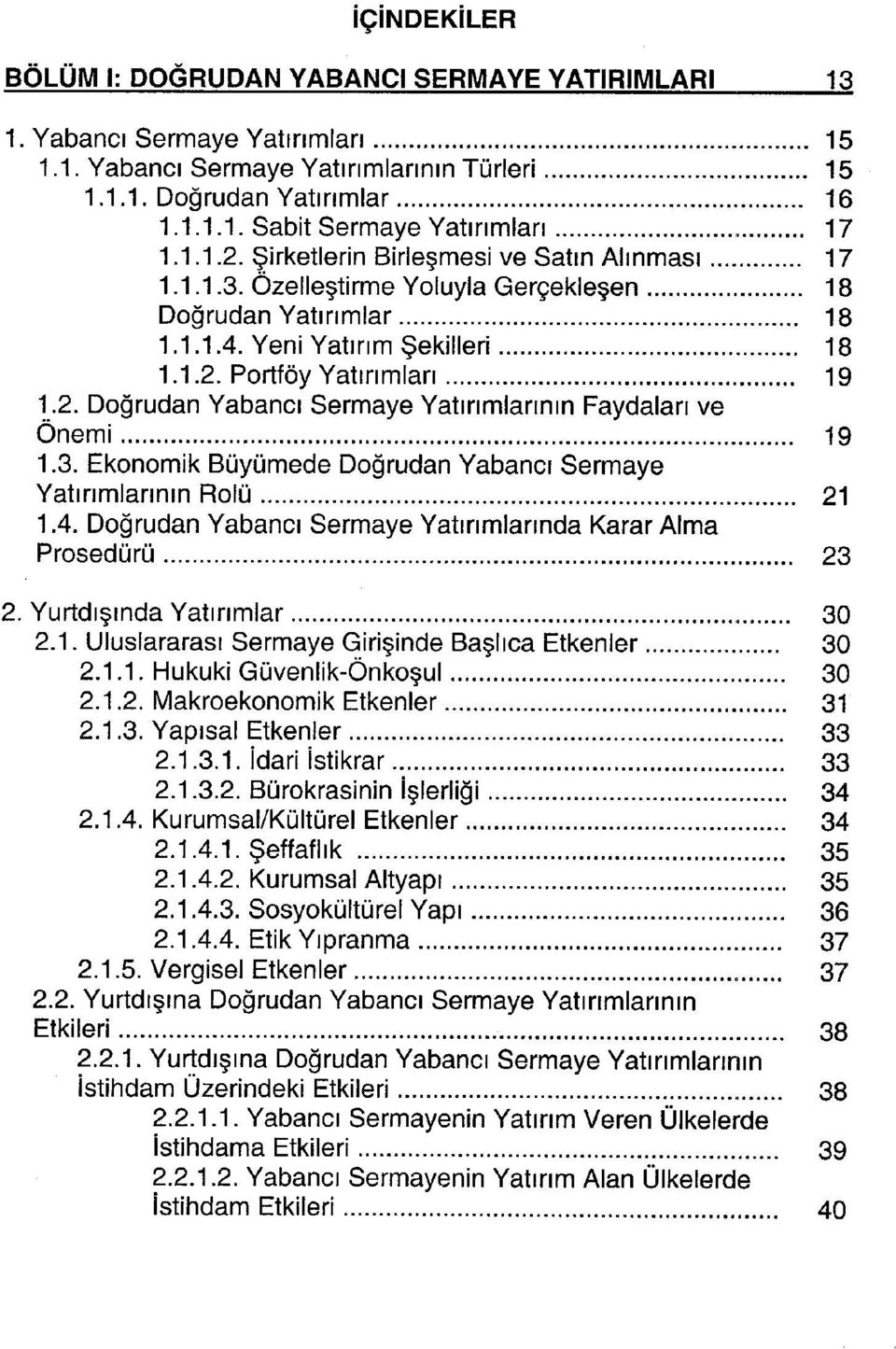 3. Ekonomik Büyümede Doğrudan Yabancı Sermaye Yatınmlannın Rolü 21 1.4. Doğrudan Yabancı Sermaye Yatınmlannda Karar Alma Prosedürü 23 2. Yurtdışında Yatınmlar 30 2.1. Uluslararası Sermaye Girişinde Başlıca Etkenler 30 2.