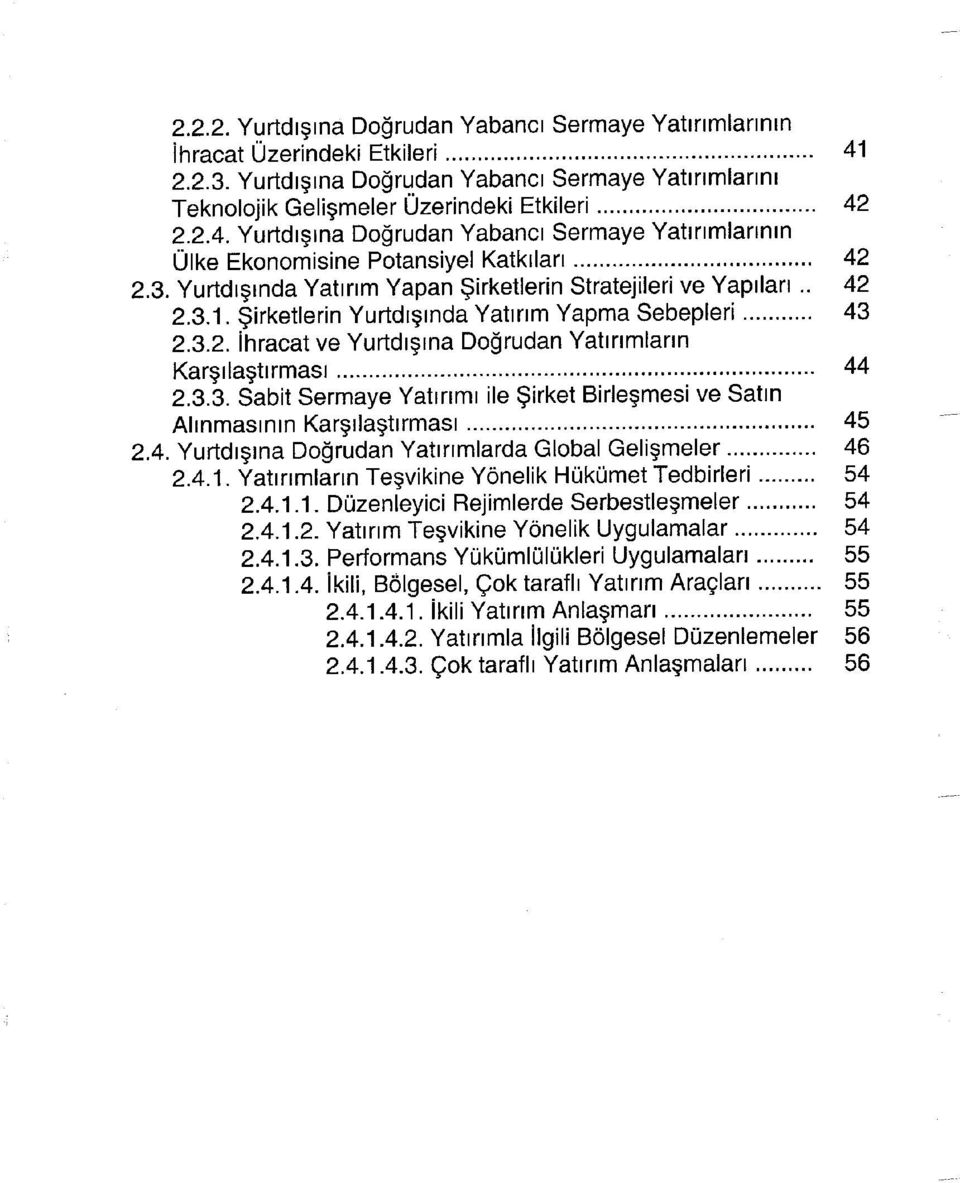 4. Yurtdışına Doğrudan Yatınmlarda Global Gelişmeler 46 2.4.1. Yatınmlann Teşvikine Yönelik Hükümet Tedbirleri 54 2.4.1.1. Düzenleyici Rejimlerde Serbestleşmeler 54 2.4.1.2. Yatınm Teşvikine Yönelik Uygulamalar 54 2.