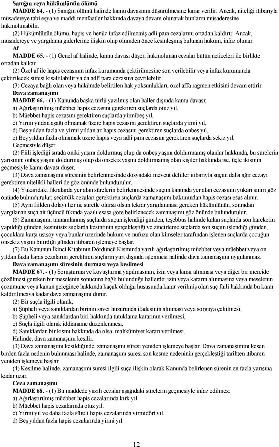 (2) Hükümlünün ölümü, hapis ve henüz infaz edilmemiş adlî para cezalarını ortadan kaldırır.