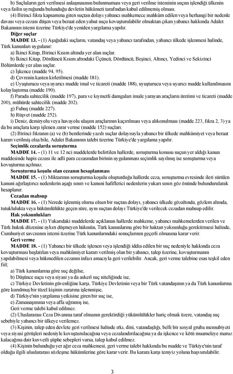 hakkında Adalet Bakanının istemi üzerine Türkiye'de yeniden yargılama yapılır. Diğer suçlar MADDE 13.