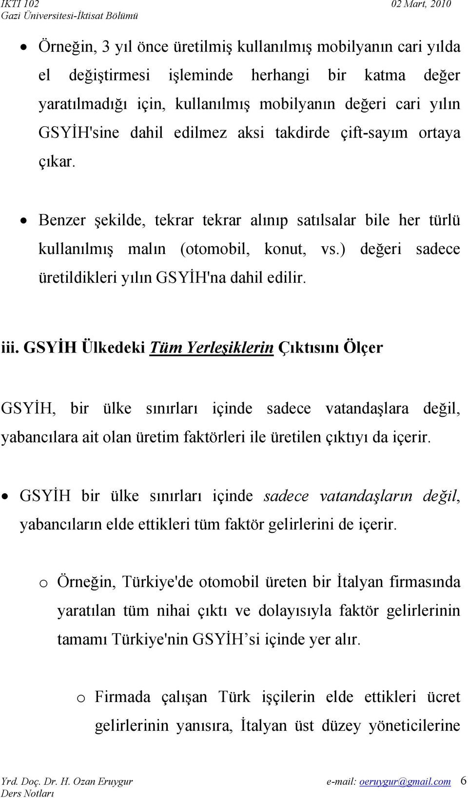 ) değeri sadece üretildikleri yılın GSYİH'na dahil edilir. iii.