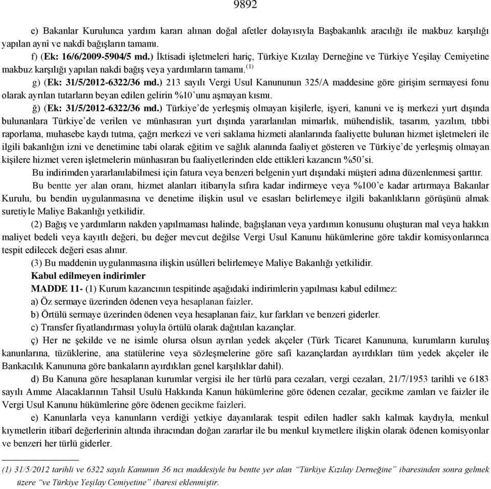 ) 213 sayılı Vergi Usul Kanununun 325/A maddesine göre girişim sermayesi fonu olarak ayrılan tutarların beyan edilen gelirin %10 unu aşmayan kısmı. ğ) (Ek: 31/5/2012-6322/36 md.