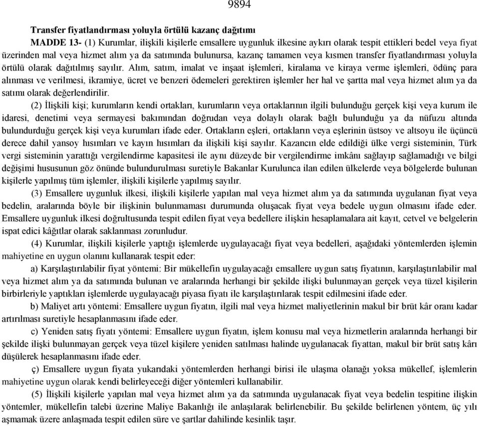 Alım, satım, imalat ve inşaat işlemleri, kiralama ve kiraya verme işlemleri, ödünç para alınması ve verilmesi, ikramiye, ücret ve benzeri ödemeleri gerektiren işlemler her hal ve şartta mal veya