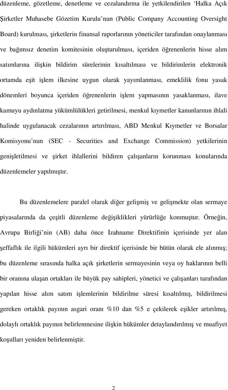 elektronik ortamda eşit işlem ilkesine uygun olarak yayımlanması, emeklilik fonu yasak dönemleri boyunca içeriden öğrenenlerin işlem yapmasının yasaklanması, ilave kamuyu aydınlatma yükümlülükleri