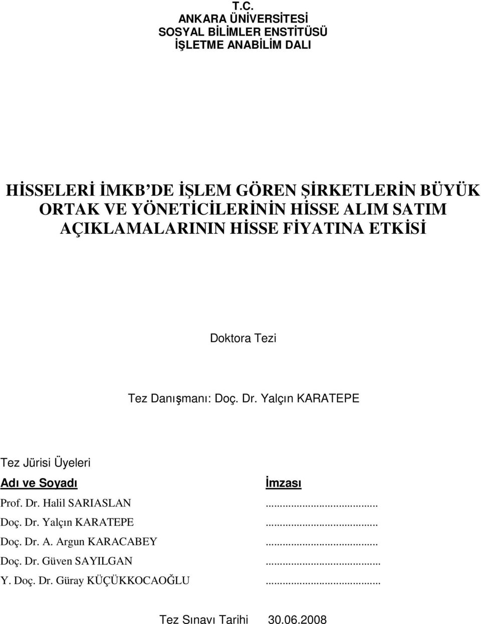 Dr. Yalçın KARATEPE Tez Jürisi Üyeleri Adı ve Soyadı İmzası Prof. Dr. Halil SARIASLAN... Doç. Dr. Yalçın KARATEPE... Doç. Dr. A. Argun KARACABEY.