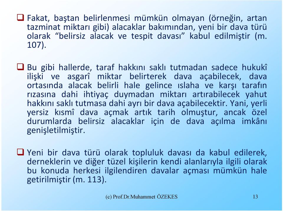 ihtiyaç duymadan miktarı artırabilecek yahut hakkını saklı tutmasa dahi ayrı bir dava açabilecektir.