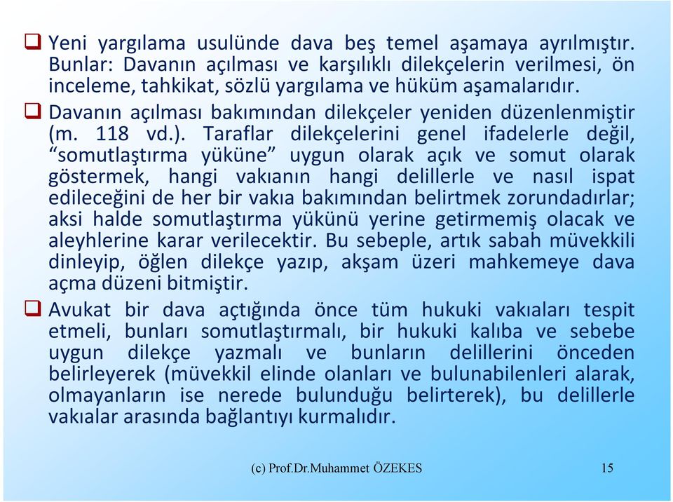 Taraflar dilekçelerini genel ifadelerle değil, somutlaştırma yüküne uygun olarak açık ve somut olarak göstermek, hangi vakıanın hangi delillerle ve nasıl ispat edileceğini de her bir vakıa bakımından