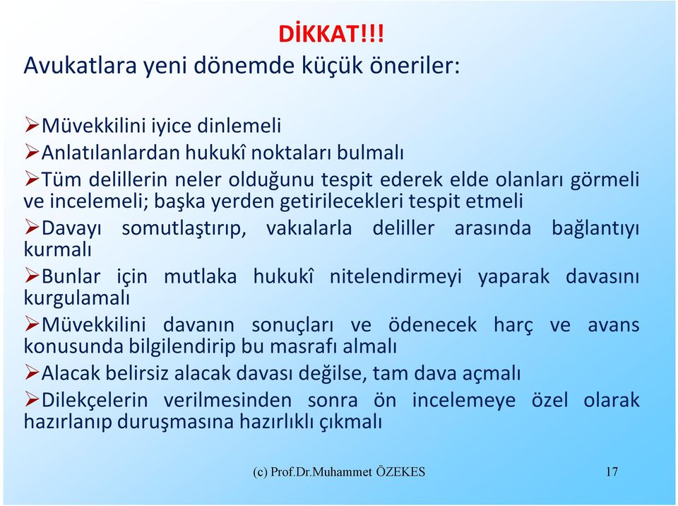 olanları görmeli ve incelemeli; başka yerden getirilecekleri tespit etmeli Davayı somutlaştırıp, vakıalarla deliller arasında bağlantıyı kurmalı Bunlar için mutlaka