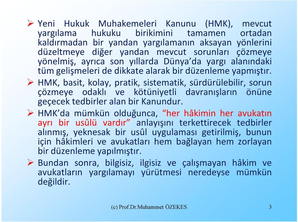 HMK, basit, kolay, pratik, sistematik, sürdürülebilir, sorun çözmeye odaklı ve kötüniyetli davranışların önüne geçecek tedbirler alan bir Kanundur.