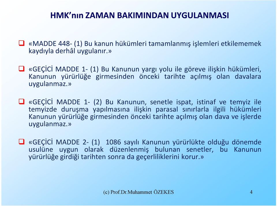 » «GEÇİCİ MADDE 1- (2) Bu Kanunun, senetle ispat, istinaf ve temyiz ile temyizde duruşma yapılmasına ilişkin parasal sınırlarla ilgili hükümleri Kanunun yürürlüğe girmesinden önceki