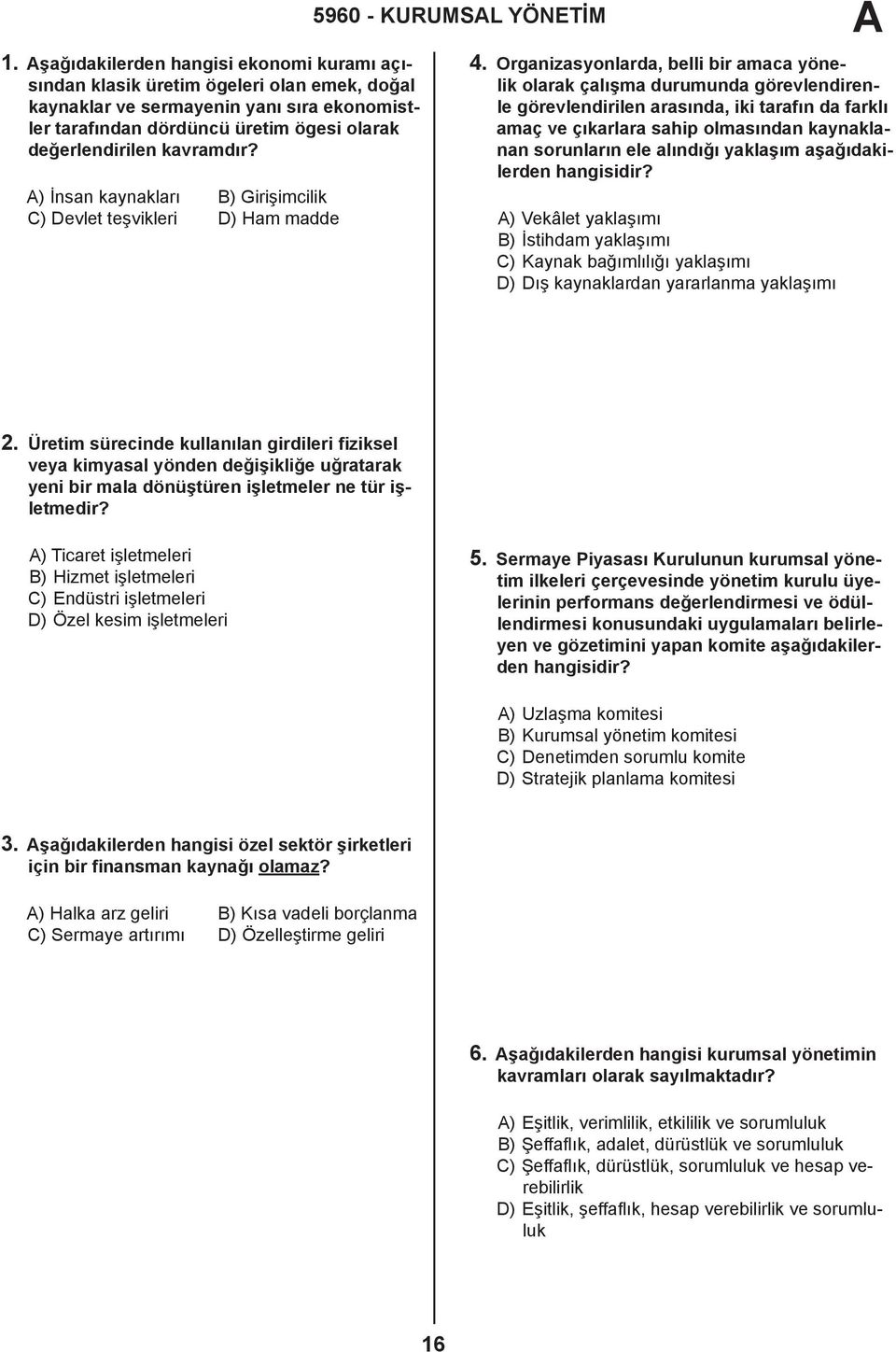 Organizasyonlarda, belli bir amaca yönelik olarak çalışma durumunda görevlendirenle görevlendirilen arasında, iki tarafın da farklı amaç ve çıkarlara sahip olmasından kaynaklanan sorunların ele