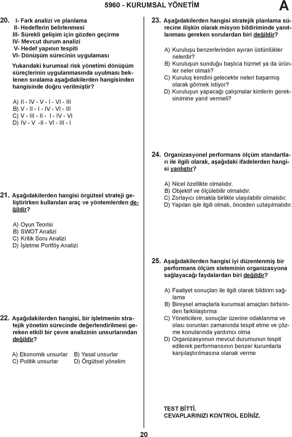 ) II - IV - V - I - VI - III B) V - II - I - IV - VI - III C) V - III - II - I - IV - VI D) IV - V -II - VI - III - I 5960 - KURUMSL YÖNETİM 23.