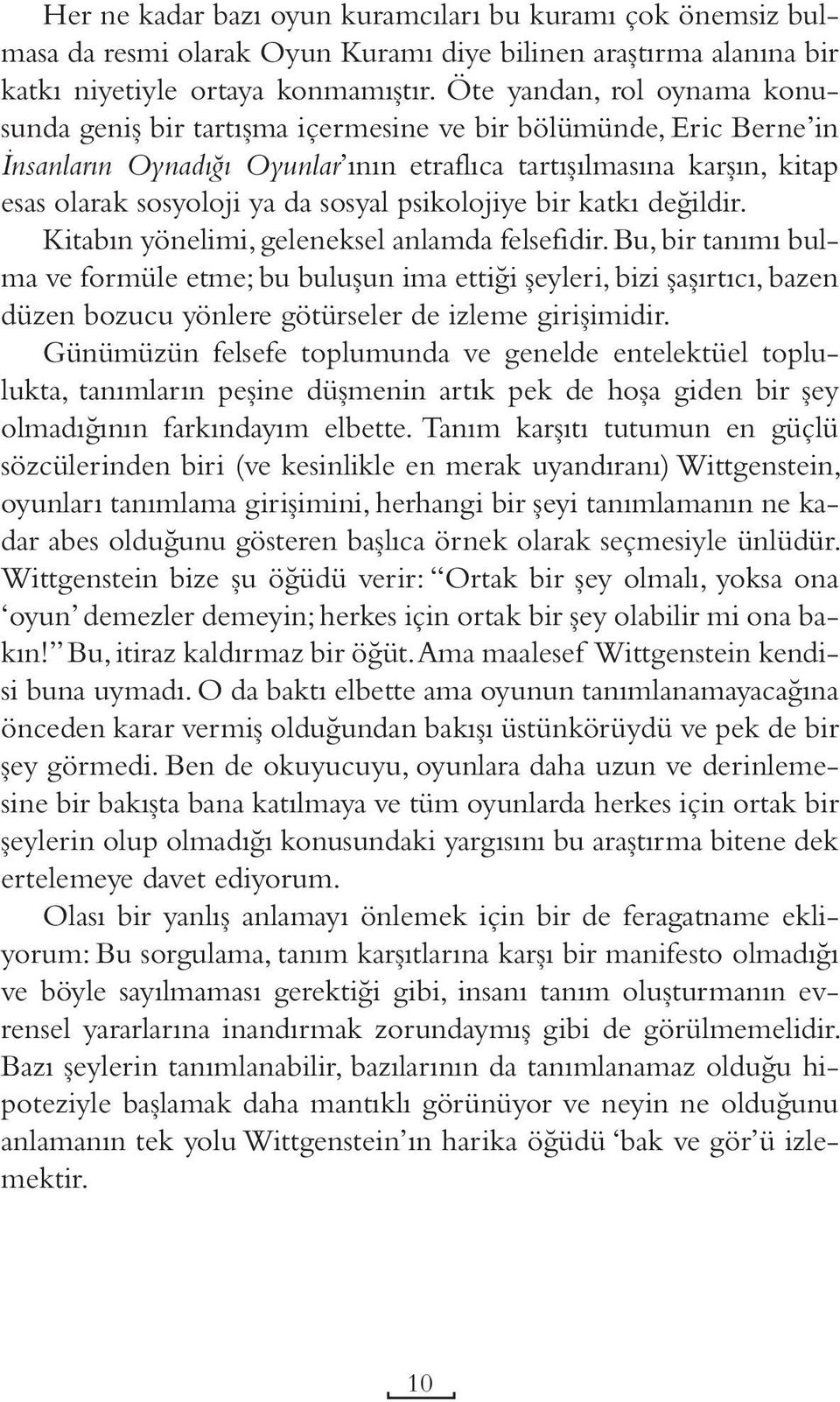 sosyal psikolojiye bir katkı değildir. Kitabın yönelimi, geleneksel anlamda felsefidir.