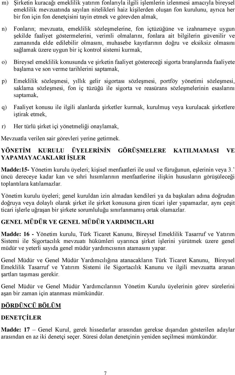 bilgilerin güvenilir ve zamanında elde edilebilir olmasını, muhasebe kayıtlarının doğru ve eksiksiz olmasını sağlamak üzere uygun bir iç kontrol sistemi kurmak, o) Bireysel emeklilik konusunda ve