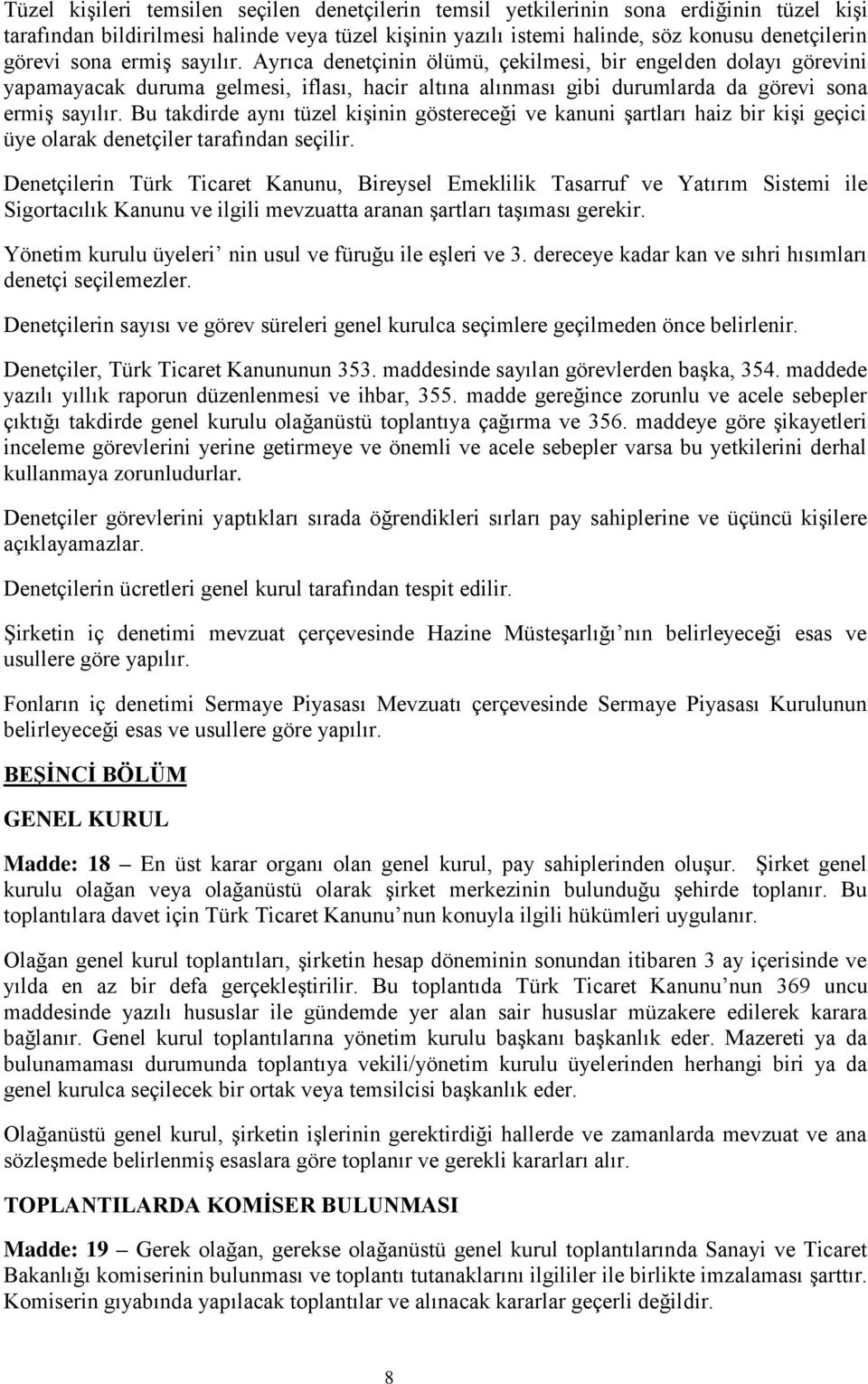 Bu takdirde aynı tüzel kişinin göstereceği ve kanuni şartları haiz bir kişi geçici üye olarak denetçiler tarafından seçilir.