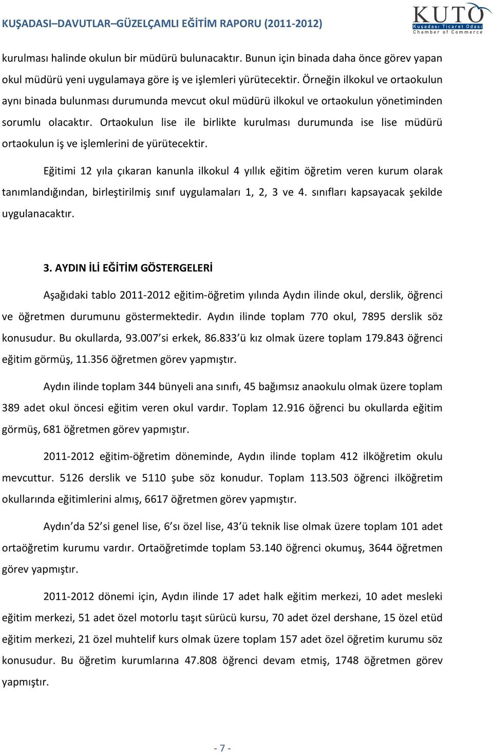 Ortaokulun lise ile birlikte kurulması durumunda ise lise müdürü ortaokulun iş ve işlemlerini de yürütecektir.