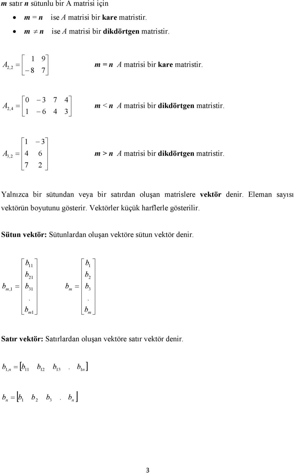 mtrslere vektör der Elem sısı vektörü outuu gösterr Vektörler küçük rlerle gösterlr Sütu vektör: