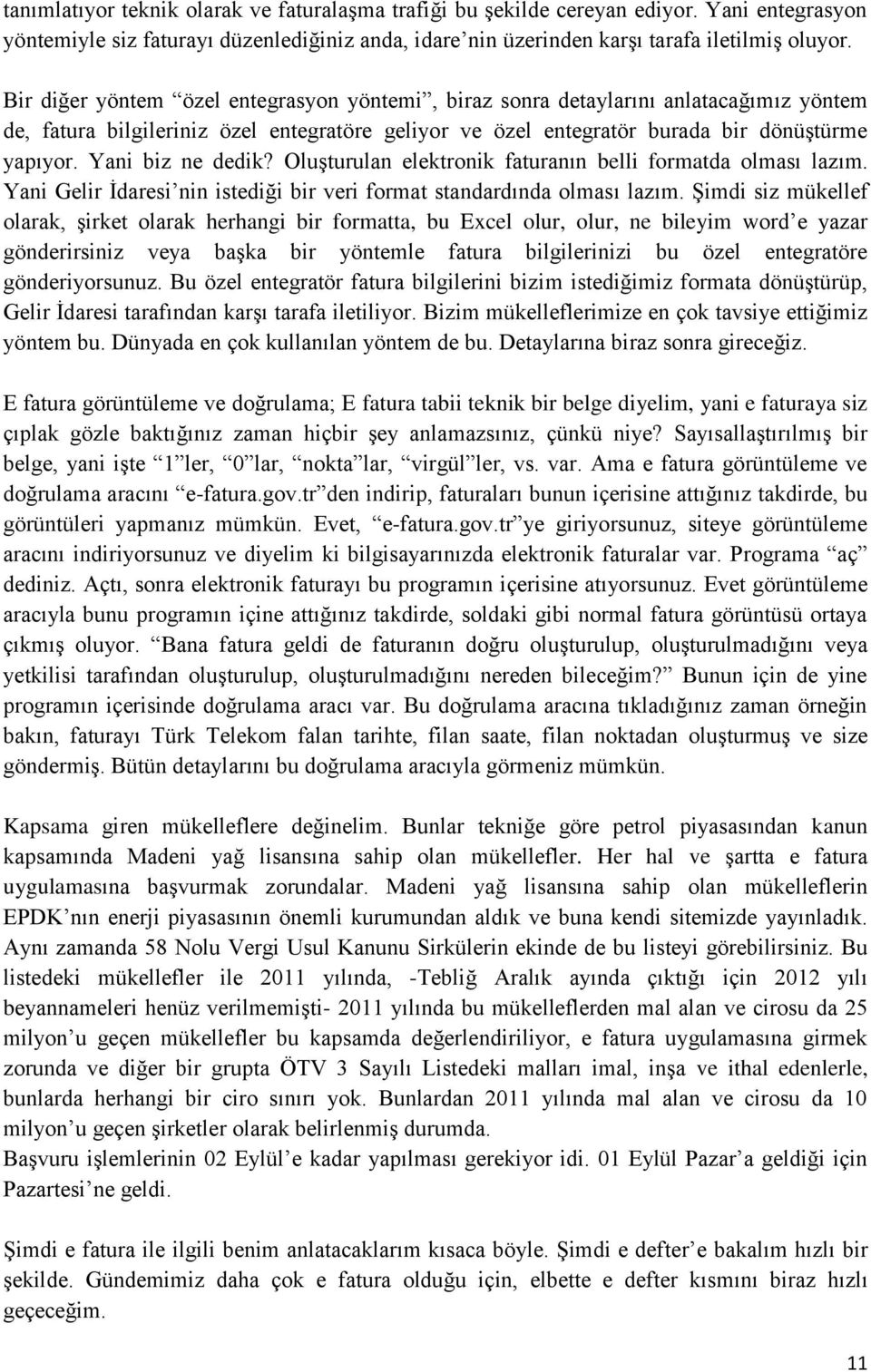 Yani biz ne dedik? Oluşturulan elektronik faturanın belli formatda olması lazım. Yani Gelir İdaresi nin istediği bir veri format standardında olması lazım.