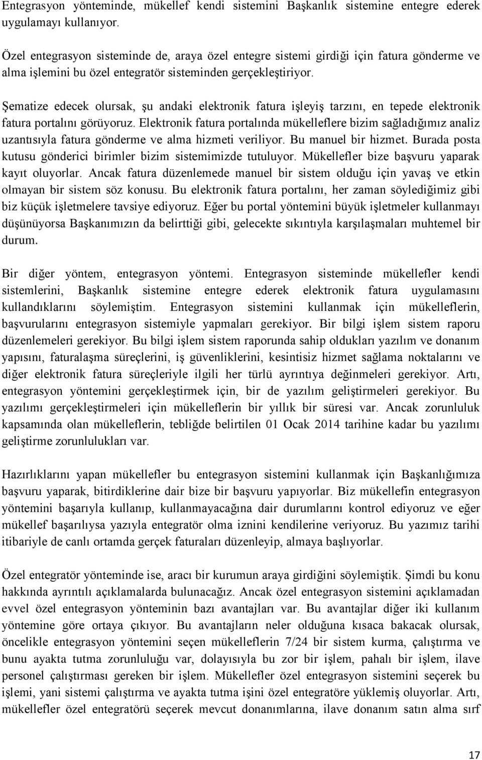 Şematize edecek olursak, şu andaki elektronik fatura işleyiş tarzını, en tepede elektronik fatura portalını görüyoruz.